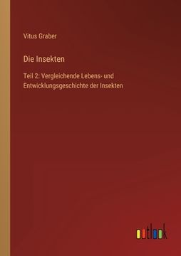 portada Die Insekten: Teil 2: Vergleichende Lebens- und Entwicklungsgeschichte der Insekten (en Alemán)