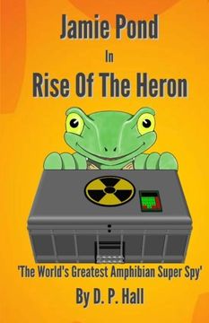 portada Jamie Pond In Rise Of The Heron: The World's Greatest Amphibian Super Spy: Volume 1 (The Adventures Of Jamie Pond)