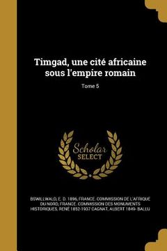 portada Timgad, une cité africaine sous l'empire romain; Tome 5 (en Francés)