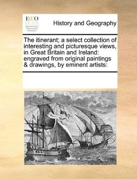 portada the itinerant; a select collection of interesting and picturesque views, in great britain and ireland: engraved from original paintings & drawings, by (en Inglés)