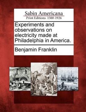 portada experiments and observations on electricity made at philadelphia in america. (en Inglés)