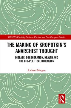 portada The Making of Kropotkin'S Anarchist Thought: Disease, Degeneration, Health and the Bio-Political Dimension (Basees (in English)