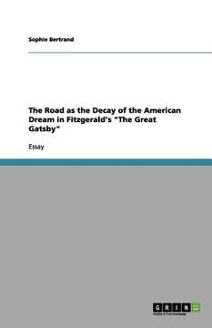 portada the road as the decay of the american dream in fitzgerald's "the great gatsby" (en Inglés)