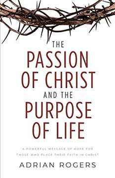 portada The Passion of Christ and the Purpose of Life: A Powerful Message of Hope for Those who Place Their Faith in Christ (en Inglés)