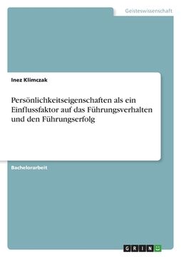 portada Persönlichkeitseigenschaften als ein Einflussfaktor auf das Führungsverhalten und den Führungserfolg (en Alemán)