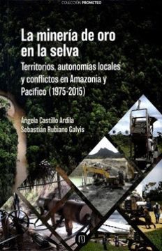 portada La Minería de oro en la Selva. Territorios, Autonomías Locales y Conflictos en Amazonía y Pacífico (1975-2015)