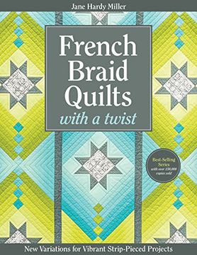 French Braid Quilts with a Twist: New Variations for Vibrant Strip-Pieced Projects (en Inglés)