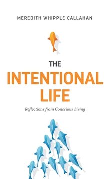 portada The Intentional Life: Reflections from Conscious Living (en Inglés)