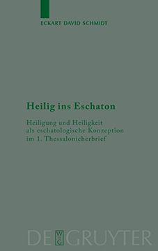 portada Heilig ins Eschaton: Heiligung und Heiligkeit als Eschatologische Konzeption im 1. Thessalonicherbrief (in German)