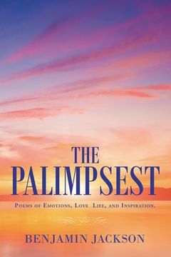 portada The Palimpsest: Poems of Emotions, Love, Life, and Inspiration. (in English)