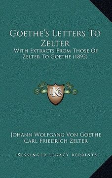 portada goethe's letters to zelter: with extracts from those of zelter to goethe (1892)
