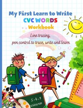 portada My First Learn to Write CVC WORDS Workbook Line tracing, pen control to trace, write and learn: CVC WORKBOOK FOR KINDERGARTEN - Read, Trace, Write - F