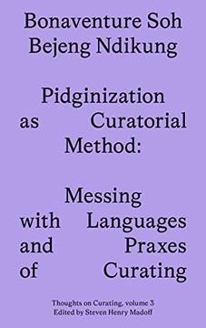 portada Pidginization as Curatorial Method: Messing with Languages and Praxes of Curating