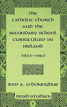 portada The Catholic Church and the Secondary School Curriculum in Ireland, 1922-1962 (Irish Studies)