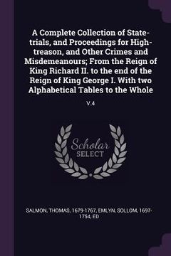 portada A Complete Collection of State-trials, and Proceedings for High-treason, and Other Crimes and Misdemeanours; From the Reign of King Richard II. to the (en Inglés)
