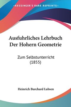 portada Ausfuhrliches Lehrbuch Der Hohern Geometrie: Zum Selbstunterricht (1855) (in German)