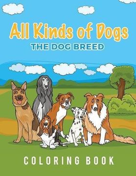 portada All Kinds Of Dogs: The Dog Breed Coloring Book