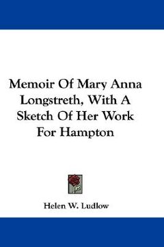 portada memoir of mary anna longstreth, with a sketch of her work for hampton (en Inglés)