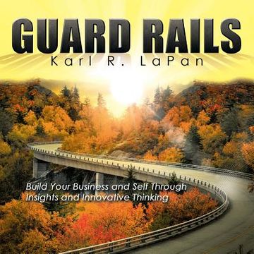 portada Guard Rails: Build Your Business and Self Through Insights and Innovative Thinking