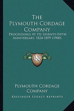 portada the plymouth cordage company: proceedings at its seventy-fifth anniversary, 1824-1899 (1900)
