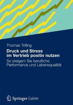 portada Druck und Stress im Vertrieb Positiv Nutzen: So Steigern sie Berufliche Performance und Lebensqualität (en Alemán)