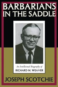 portada Barbarians in the Saddle: Intellectual Biography of Richard M. Weaver (en Inglés)
