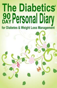 portada The Diabetics' 90 Day Personal Diary: for Diabetes & Weight Loss Management (en Inglés)