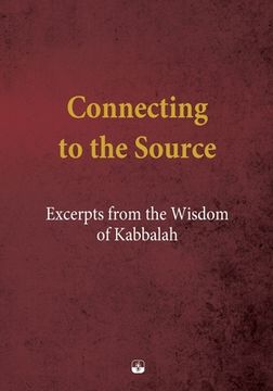 portada Connecting to the Source: Excerpts from the Wisdom of Kabbalah (en Inglés)