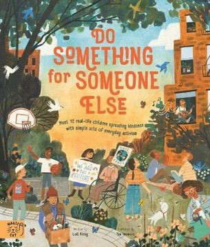 portada Do Something for Someone Else: Meet 12 Real-Life Children Spreading Kindness With Simple Acts of Everyday Activism (Changemakers) (en Inglés)
