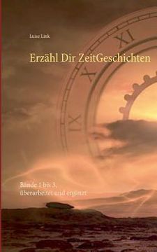 portada Erzähl dir Zeitgeschichten: Bände 1 bis 3, Überarbeitet und Ergänzt (en Alemán)