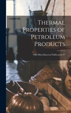 portada Thermal Properties of Petroleum Products; NBS Miscellaneous Publication 97 (en Inglés)