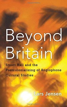 portada Beyond Britain: Stuart Hall and the Postcolonializing of Anglophone Cultural Studies
