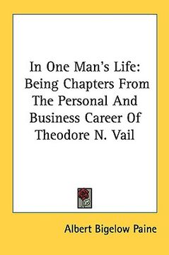 portada in one man's life: being chapters from the personal and business career of theodore n. vail (en Inglés)