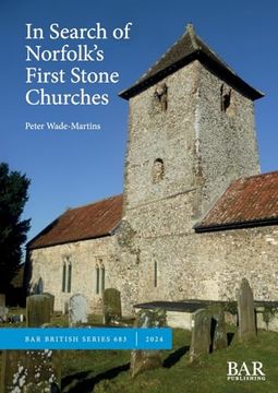 portada In Search of Norfolk's First Stone Churches: The use of Ferruginous Gravels and Sands and the Reuse of Roman Building Materials in Early Churches (British) (en Inglés)