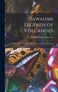 portada Hawaiian Legends of Volcanoes: (Mythology) Collected and Translated From the Hawaiian (en Inglés)