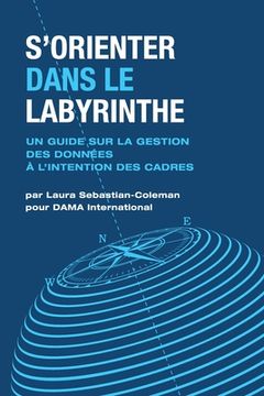 portada S'orienter Dans Le Labyrinthe: Un Guide Sur La Gestion Des Données À L'intention Des Cadres (in French)