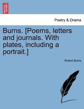 portada burns. [poems, letters and journals. with plates, including a portrait.] (en Inglés)