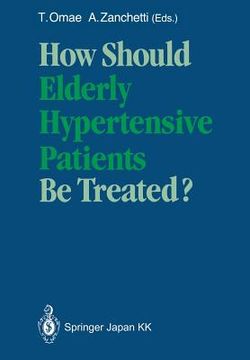 portada How Should Elderly Hypertensive Patients Be Treated?: Proceedings of Satellite Symposium to the 12th Scientific Meeting of the International Society o (in English)