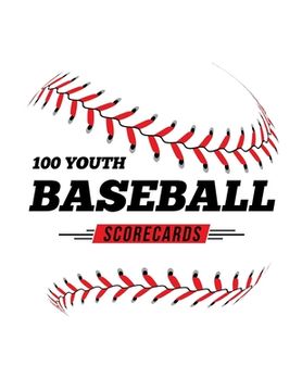 portada 100 Youth Baseball Scorecards: 100 Scoring Sheets For Baseball and Softball Games (in English)
