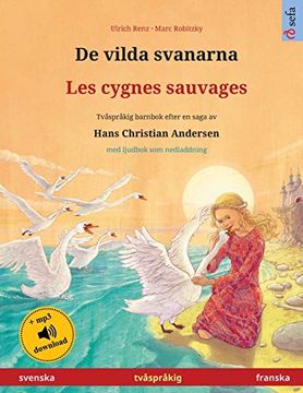portada De Vilda Svanarna - les Cygnes Sauvages (Svenska - Franska): Tvåspråkig Barnbok Efter en Saga av Hans Christian Andersen, med Ljudbok som Nedladdning (Sefa Bilderböcker på två Språk) 