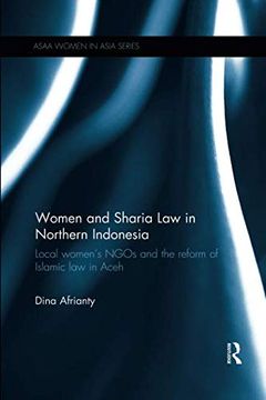 portada Women and Sharia law in Northern Indonesia: Local Women's Ngos and the Reform of Islamic law in Aceh (Asaa Women in Asia Series) (en Inglés)