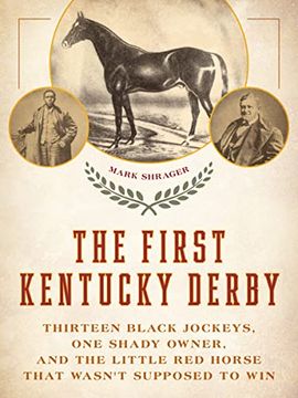 portada The First Kentucky Derby: Thirteen Black Jockeys, one Shady Owner, and the Little red Horse That Wasn'T Supposed to win (en Inglés)