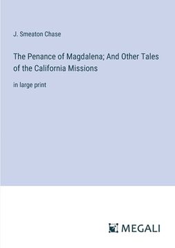 portada The Penance of Magdalena; And Other Tales of the California Missions: in large print (en Inglés)