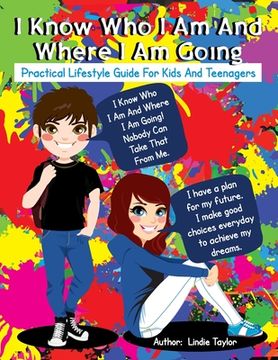 portada I Know Who I Am and Where I Am Going: Practical Lifestyle Guide for Kids and Teenagers (en Inglés)