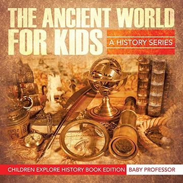portada The Ancient World for Kids: A History Series - Children Explore History Book Edition (in English)