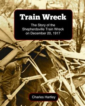 portada Train Wreck: The Story of the Shepherdsville Train Wreck on December 20, 1917 (in English)