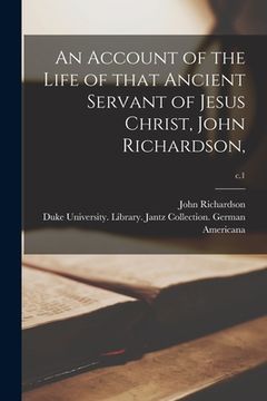 portada An Account of the Life of That Ancient Servant of Jesus Christ, John Richardson; c.1 (en Inglés)