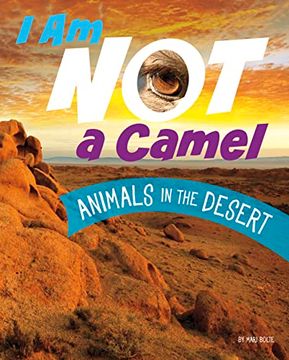 portada I am not a Camel: Animals in the Desert (What Animal am i? ) (en Inglés)