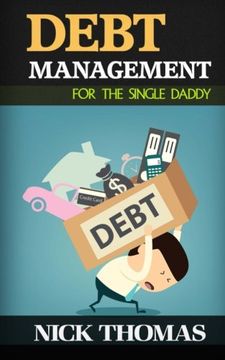 portada Debt Management For The Single Daddy: Managing Debt, Build Wealth And Live A More Fulfilling Life