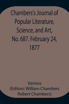 portada Chambers's Journal of Popular Literature, Science, and Art, No. 687. February 24, 1877. (en Inglés)